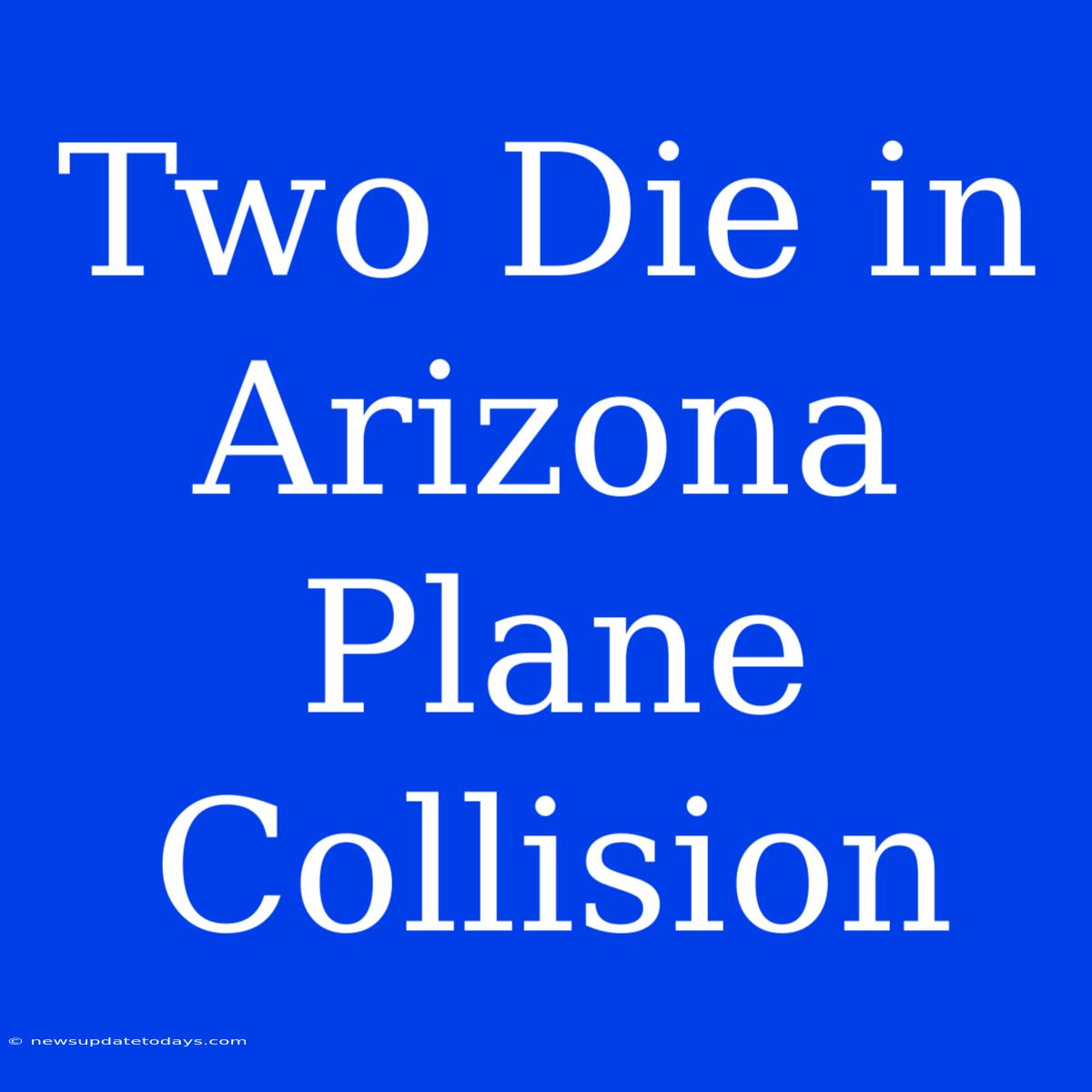 Two Die In Arizona Plane Collision