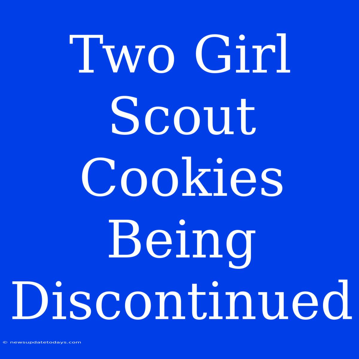 Two Girl Scout Cookies Being Discontinued