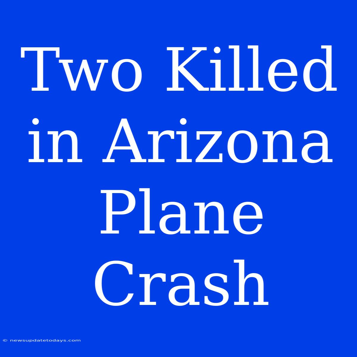 Two Killed In Arizona Plane Crash