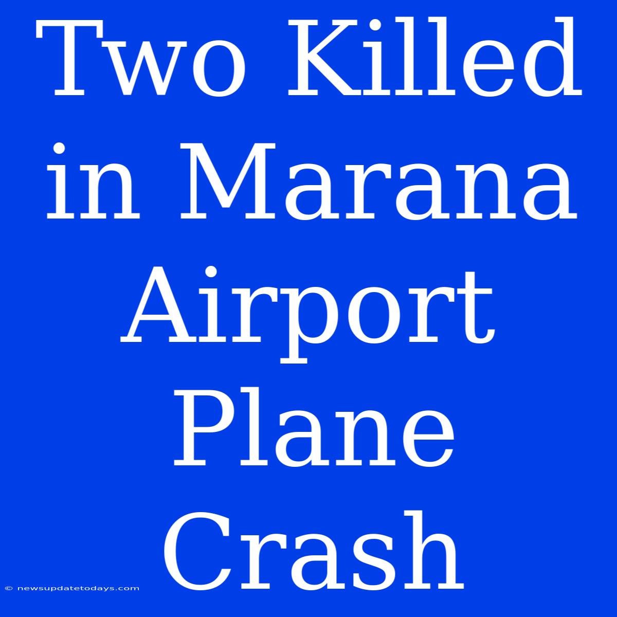 Two Killed In Marana Airport Plane Crash