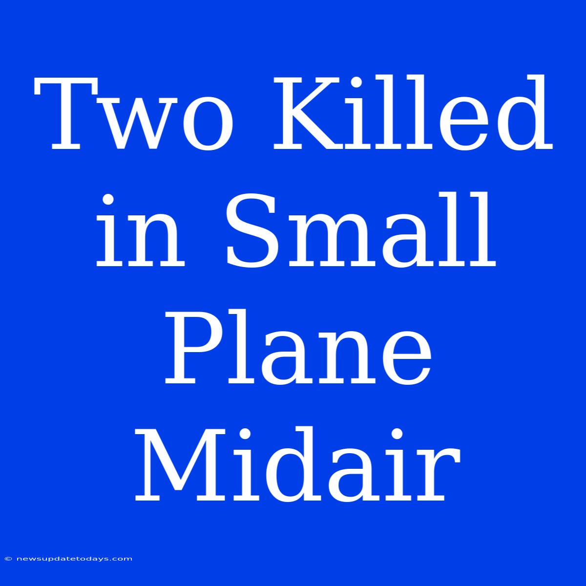 Two Killed In Small Plane Midair