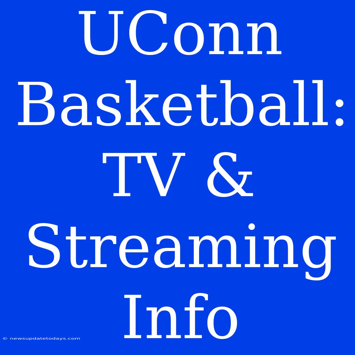 UConn Basketball: TV & Streaming Info