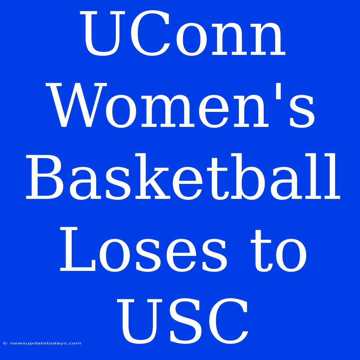 UConn Women's Basketball Loses To USC