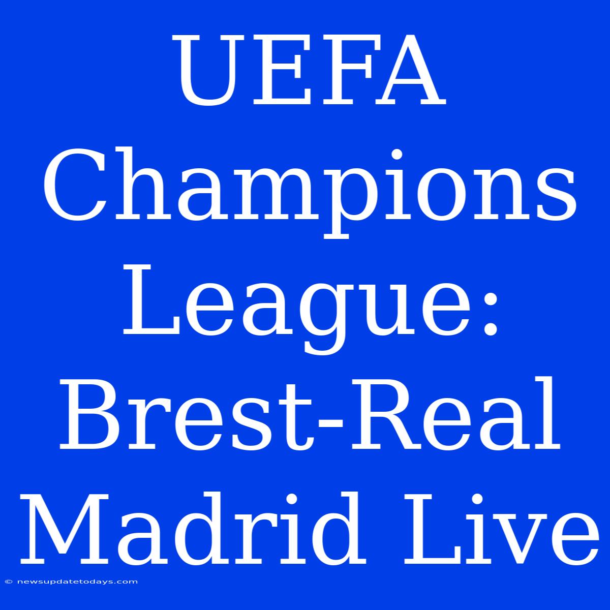 UEFA Champions League: Brest-Real Madrid Live