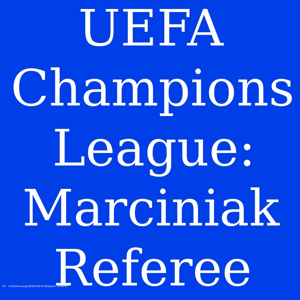 UEFA Champions League: Marciniak Referee