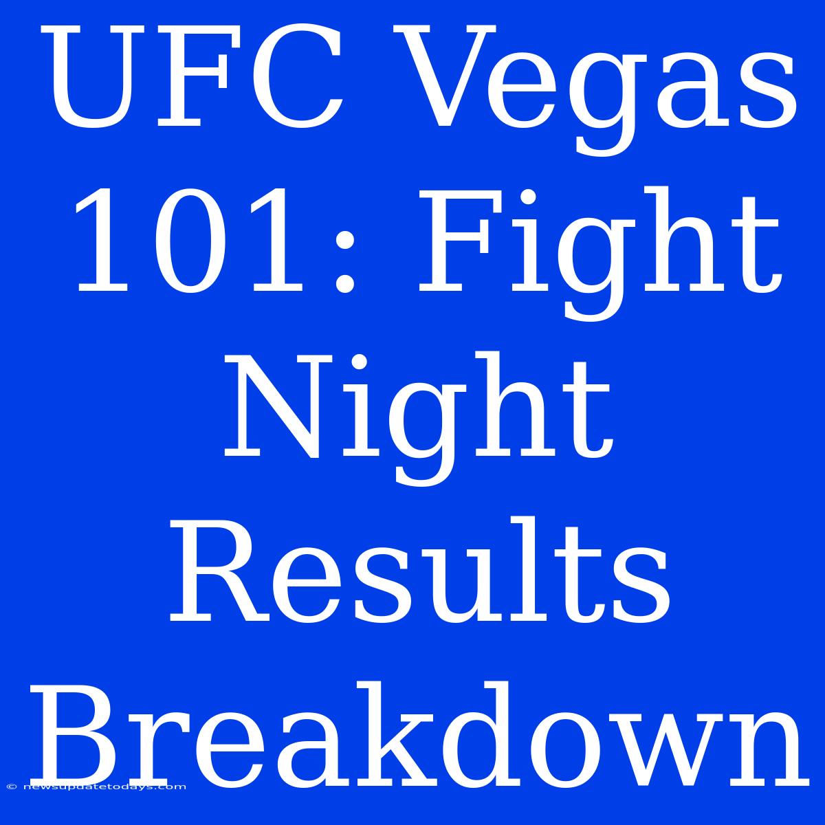 UFC Vegas 101: Fight Night Results Breakdown