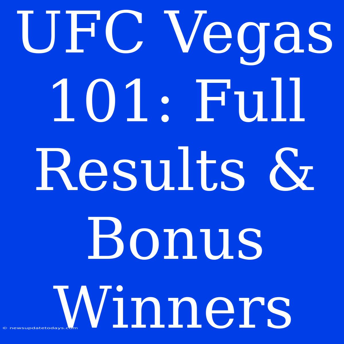 UFC Vegas 101: Full Results & Bonus Winners