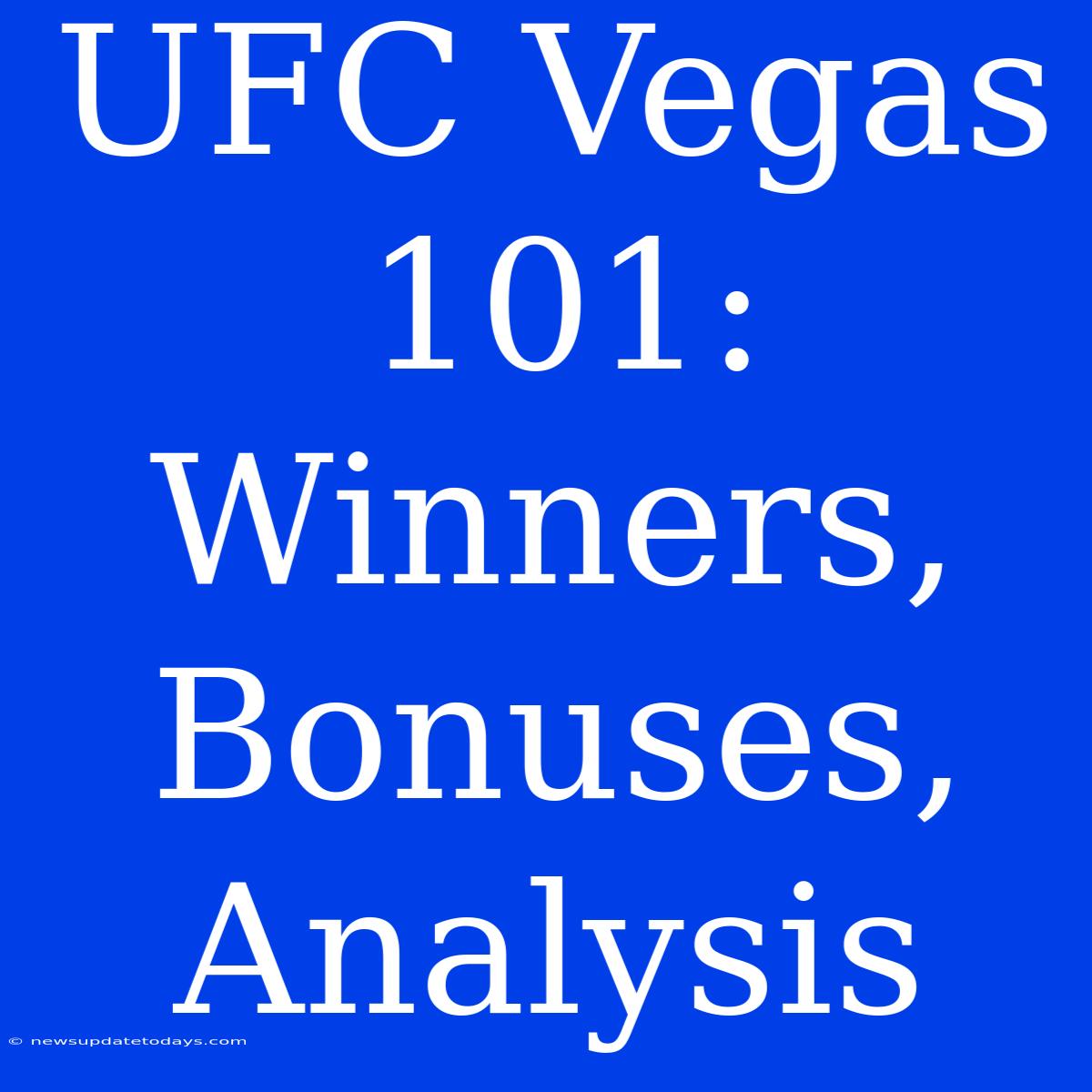 UFC Vegas 101: Winners, Bonuses, Analysis