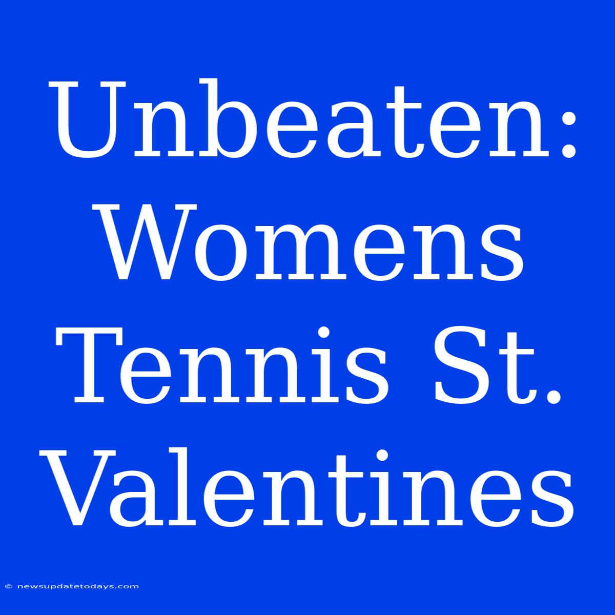 Unbeaten: Womens Tennis St. Valentines