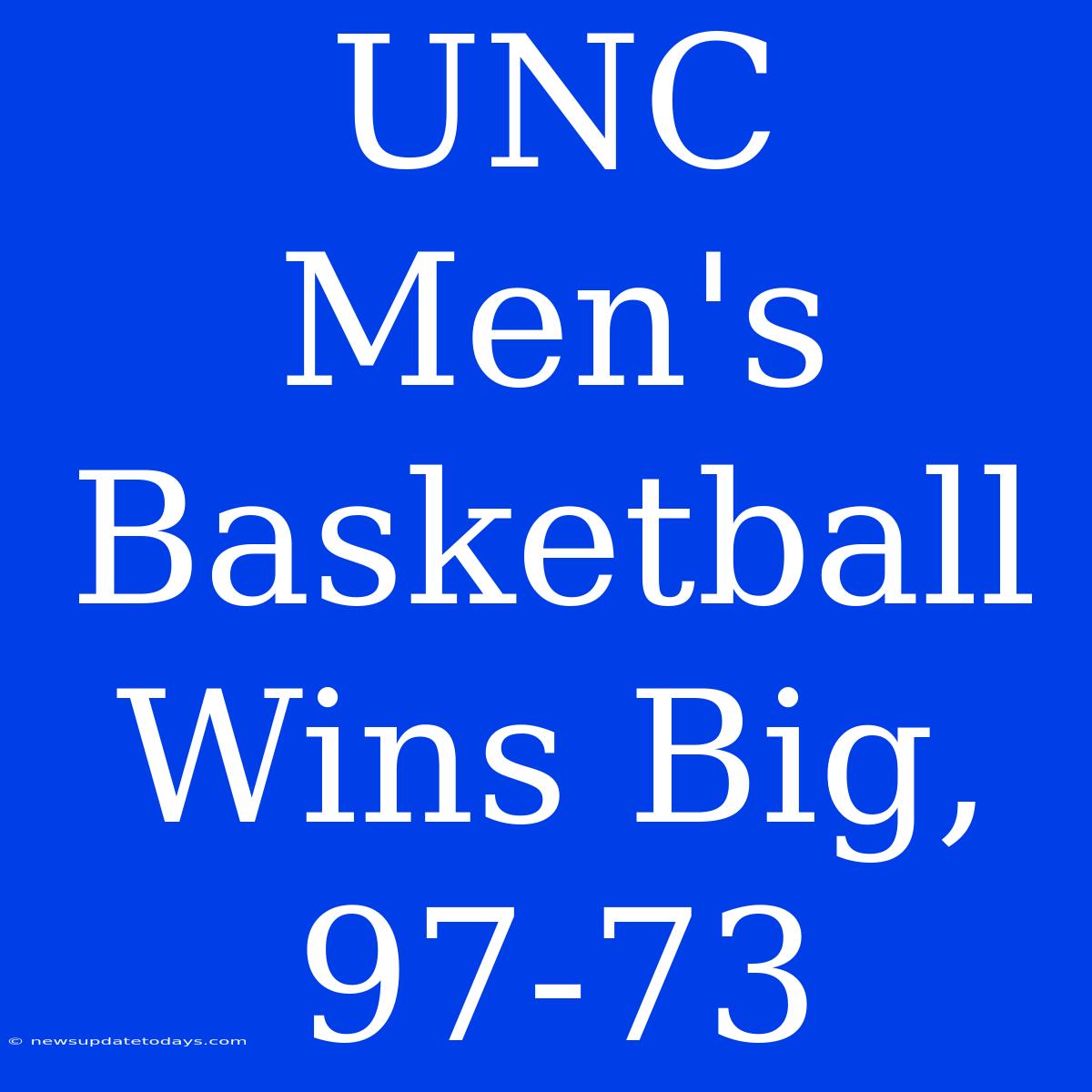 UNC Men's Basketball Wins Big, 97-73