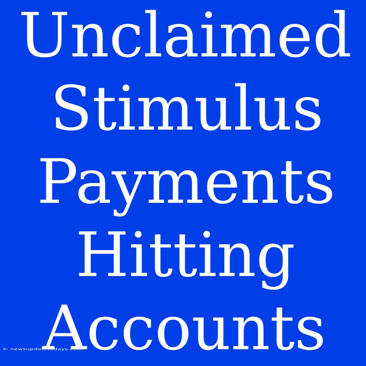 Unclaimed Stimulus Payments Hitting Accounts