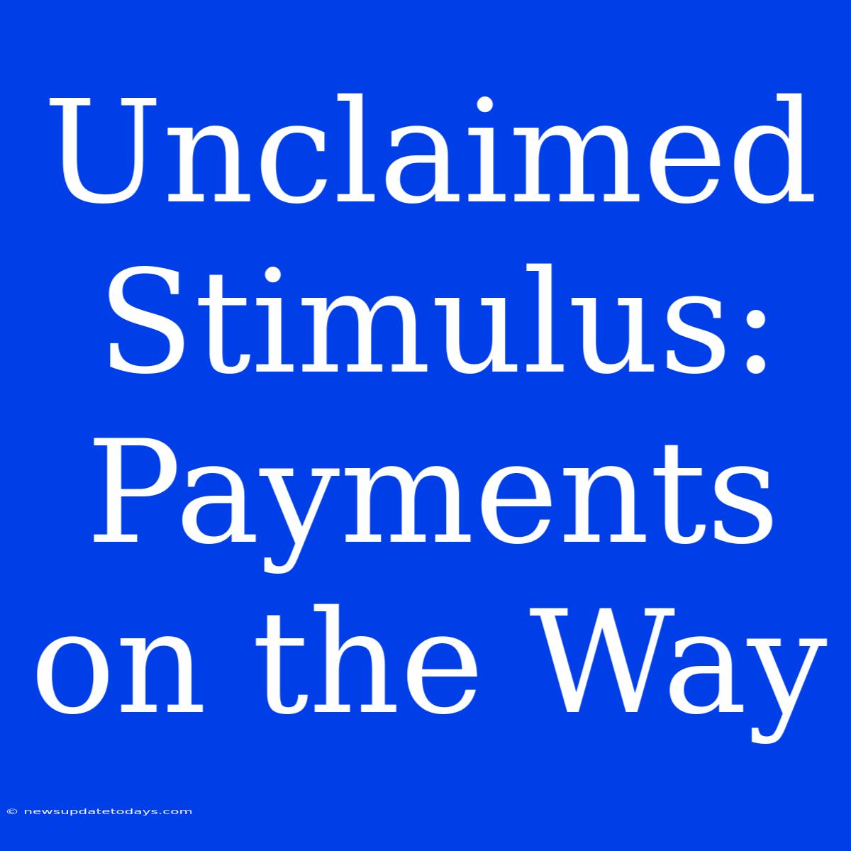 Unclaimed Stimulus: Payments On The Way