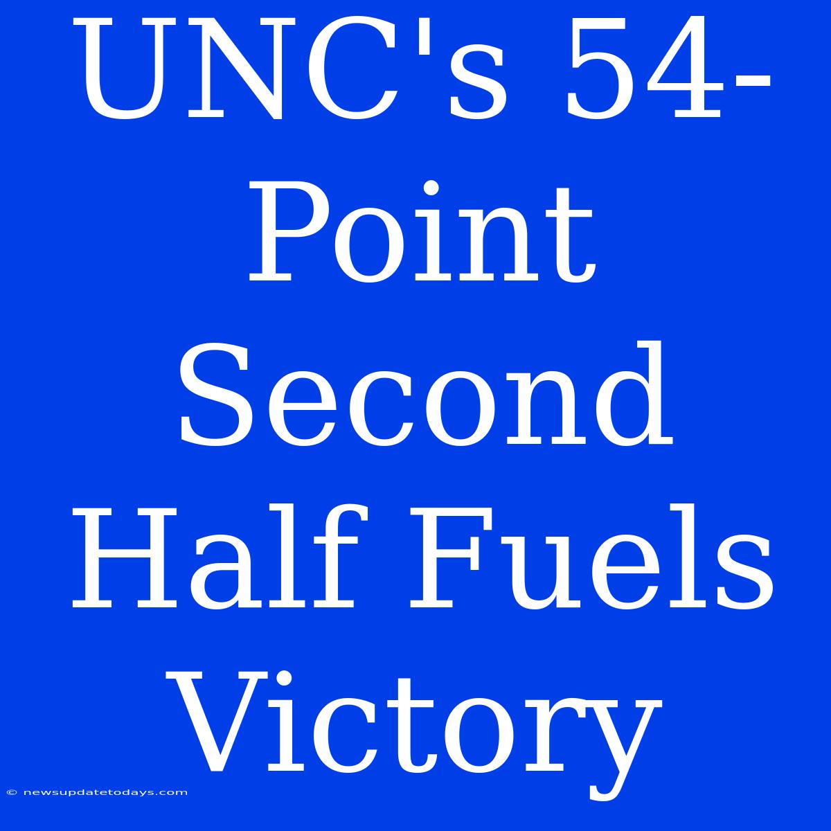 UNC's 54-Point Second Half Fuels Victory