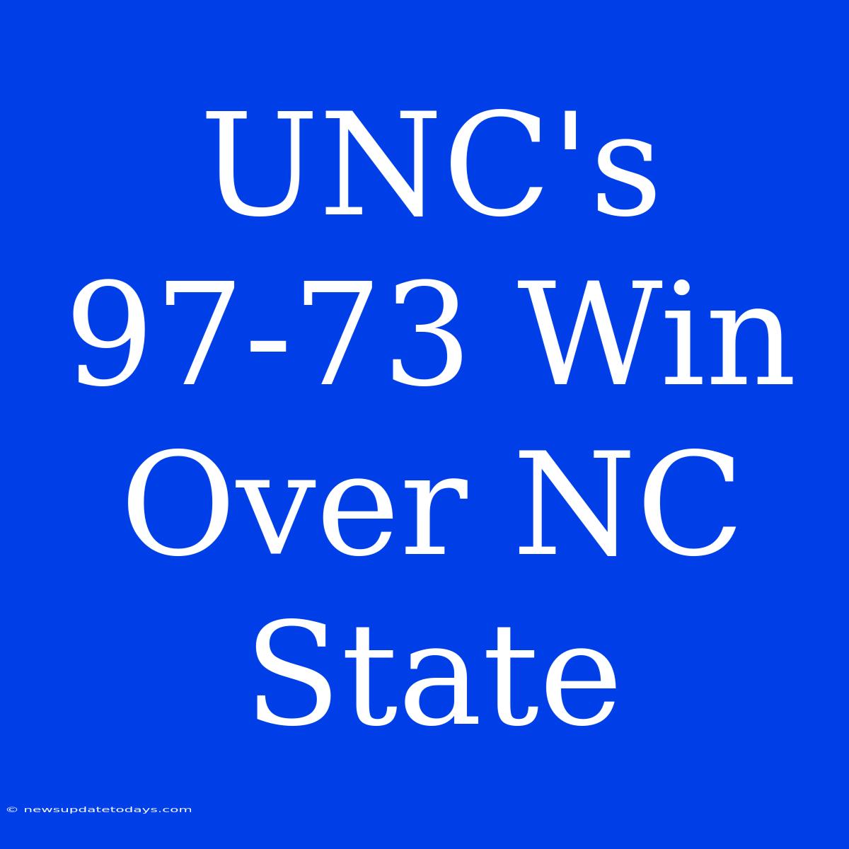 UNC's 97-73 Win Over NC State