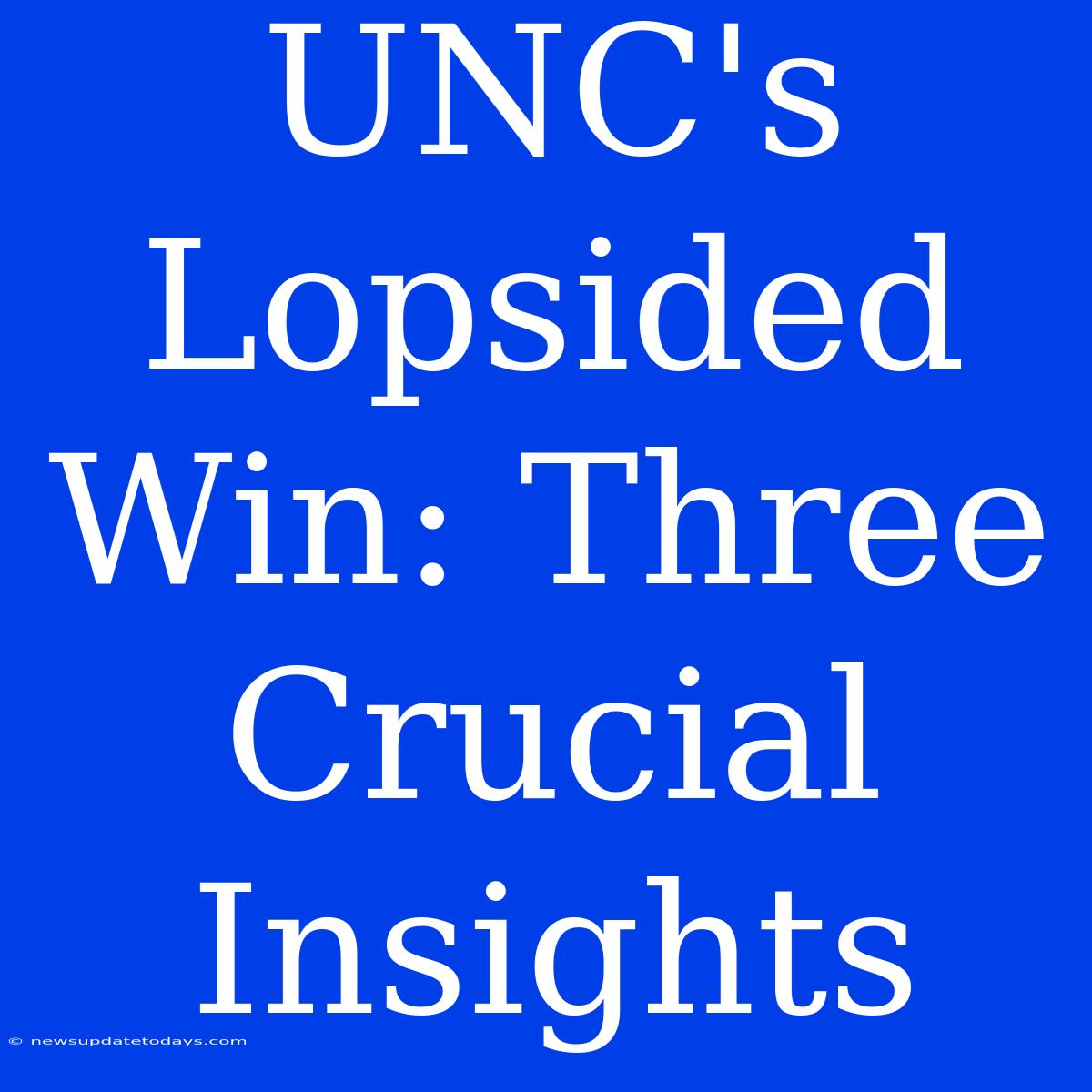 UNC's Lopsided Win: Three Crucial Insights