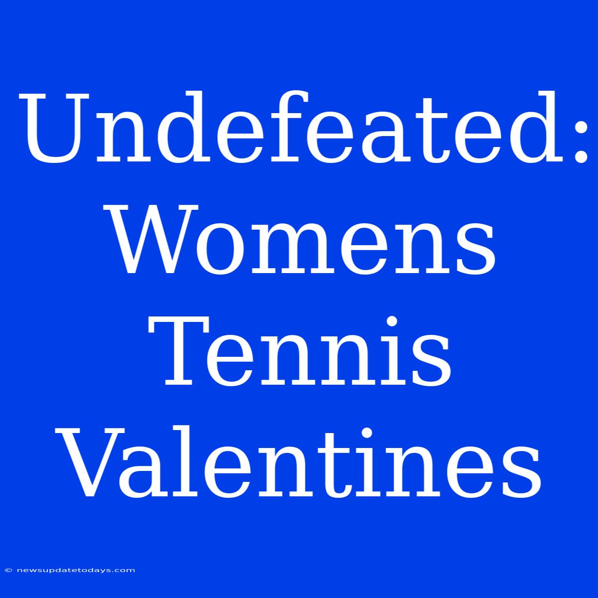 Undefeated: Womens Tennis Valentines