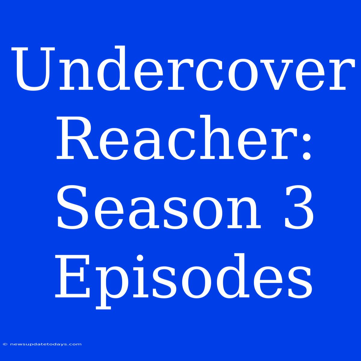 Undercover Reacher: Season 3 Episodes