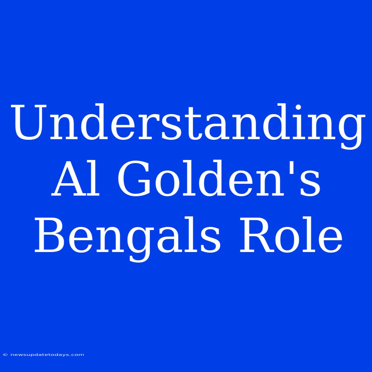 Understanding Al Golden's Bengals Role