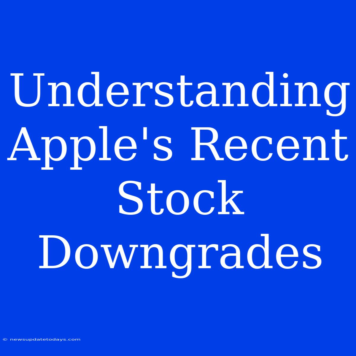 Understanding Apple's Recent Stock Downgrades