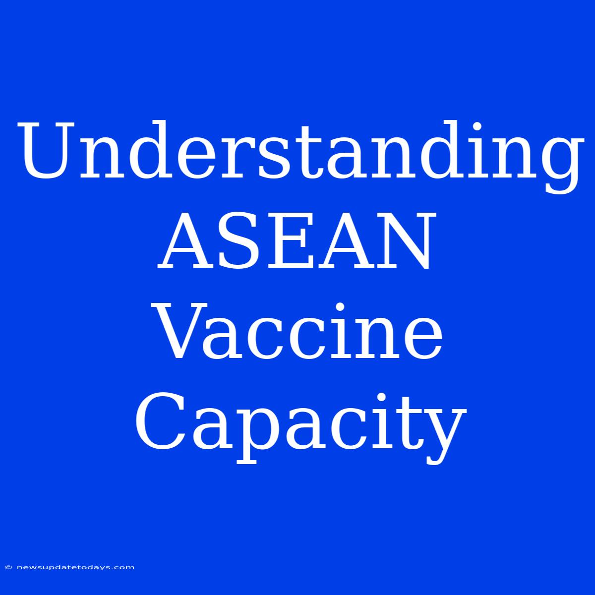 Understanding ASEAN Vaccine Capacity