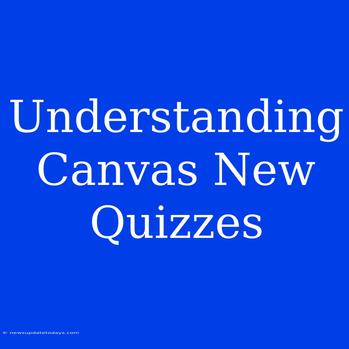 Understanding Canvas New Quizzes