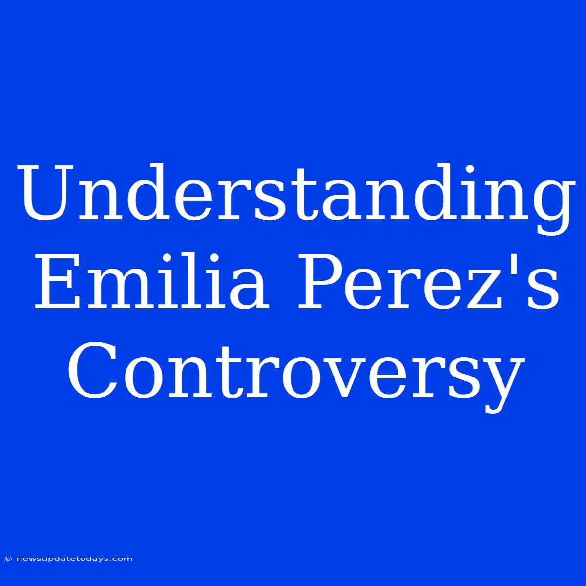 Understanding Emilia Perez's Controversy