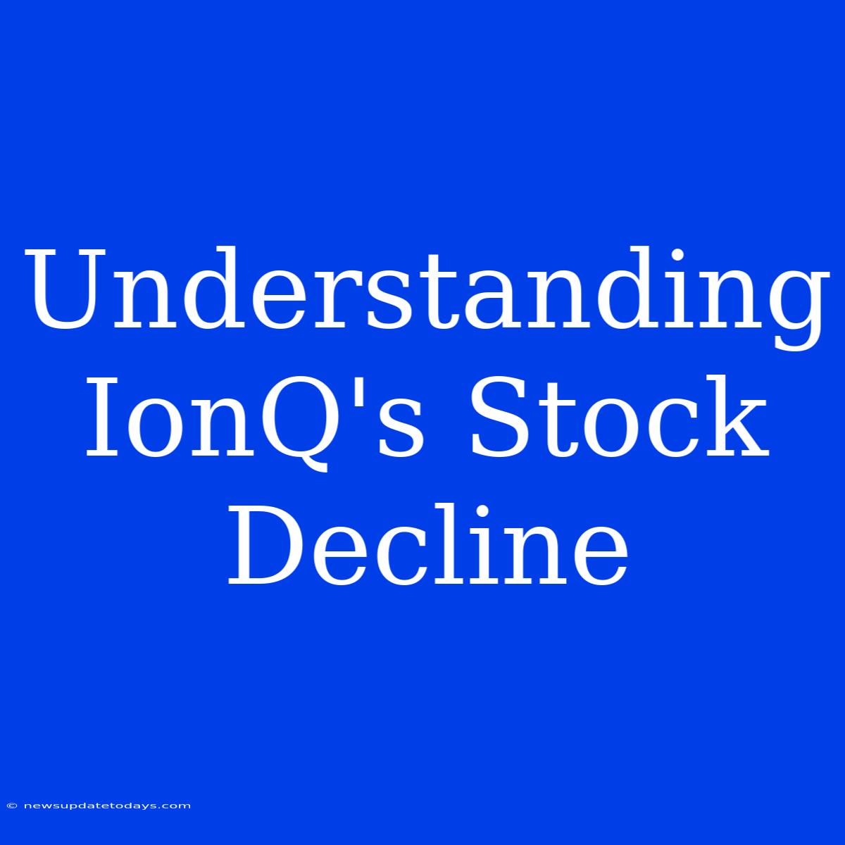 Understanding IonQ's Stock Decline