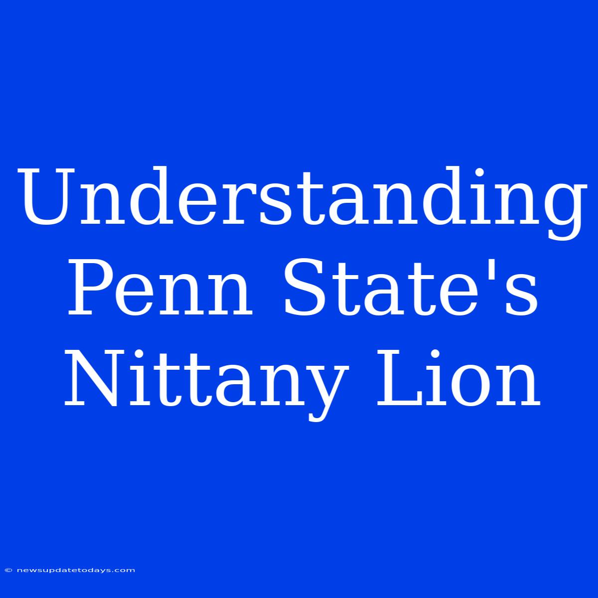 Understanding Penn State's Nittany Lion