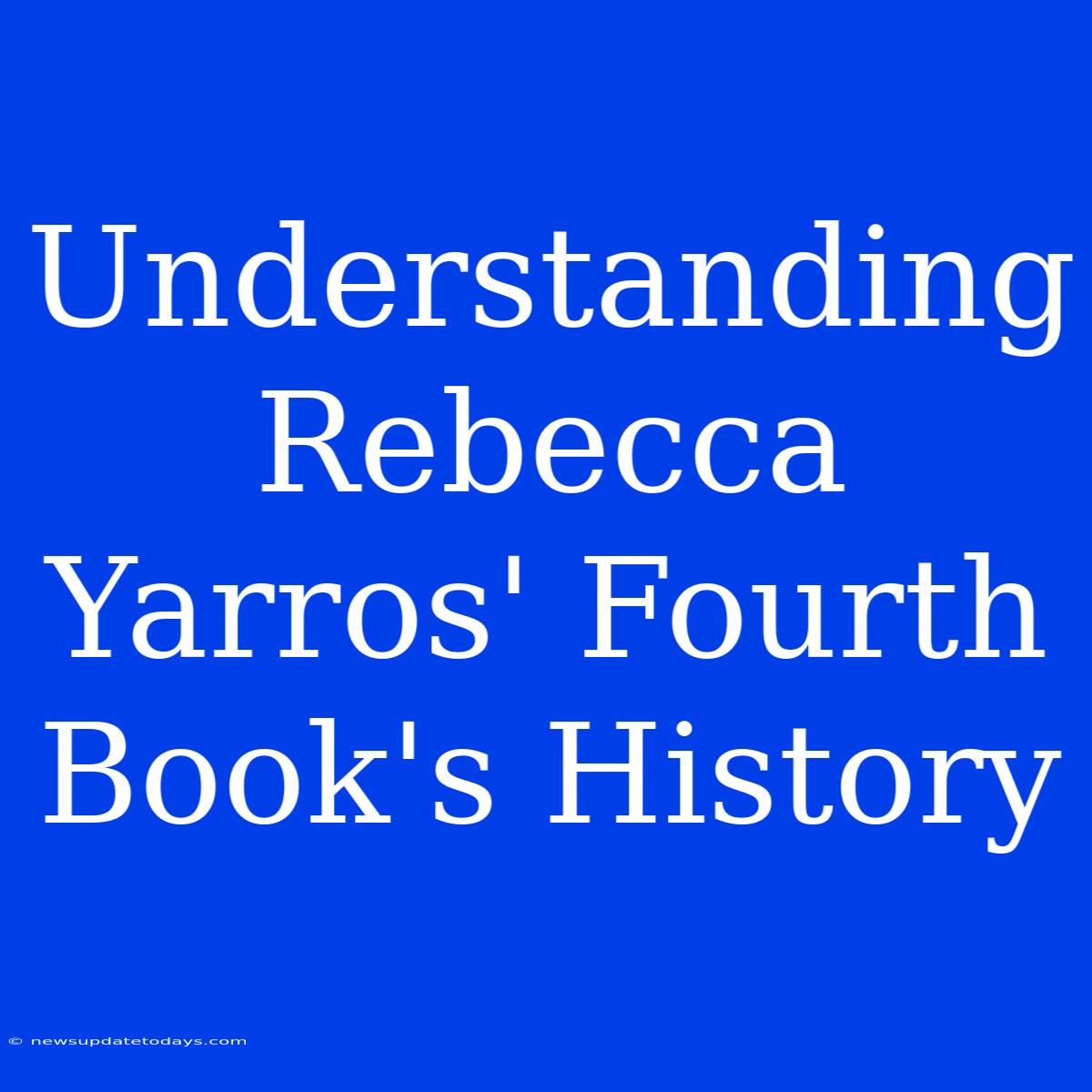 Understanding Rebecca Yarros' Fourth Book's History