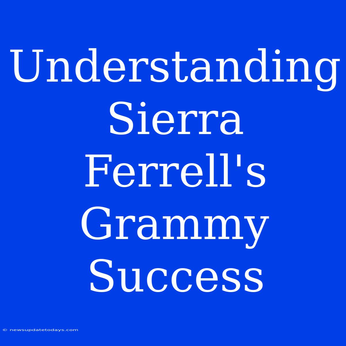 Understanding Sierra Ferrell's Grammy Success