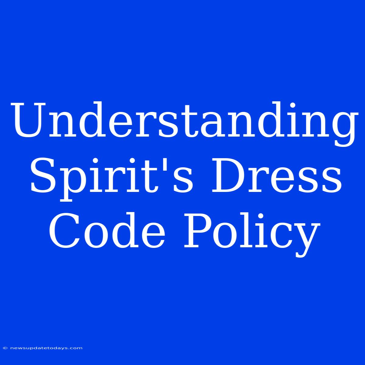 Understanding Spirit's Dress Code Policy