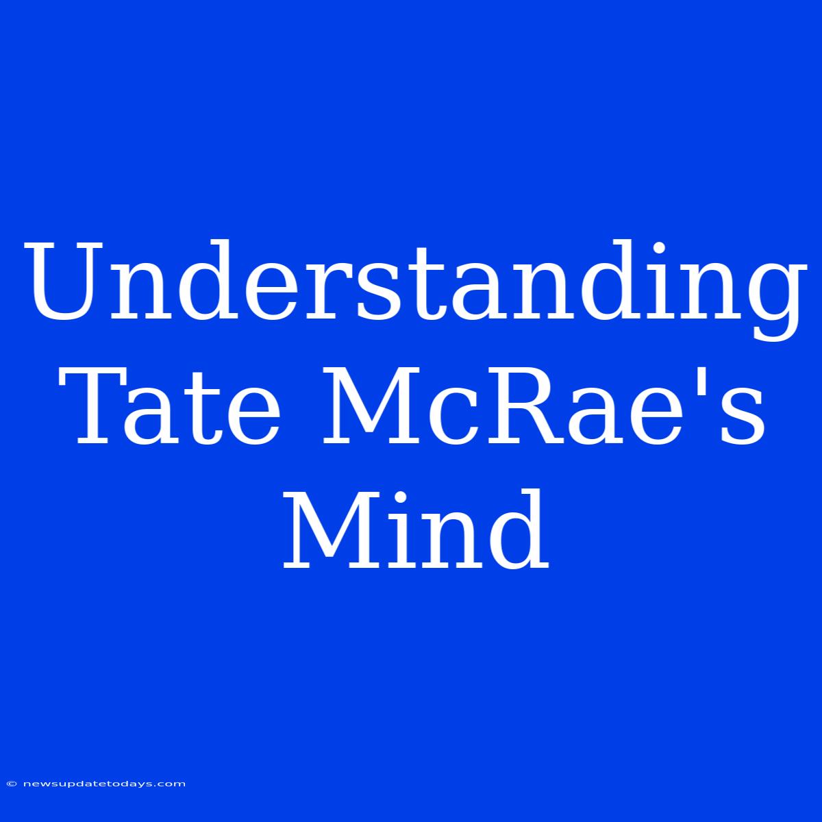 Understanding Tate McRae's Mind