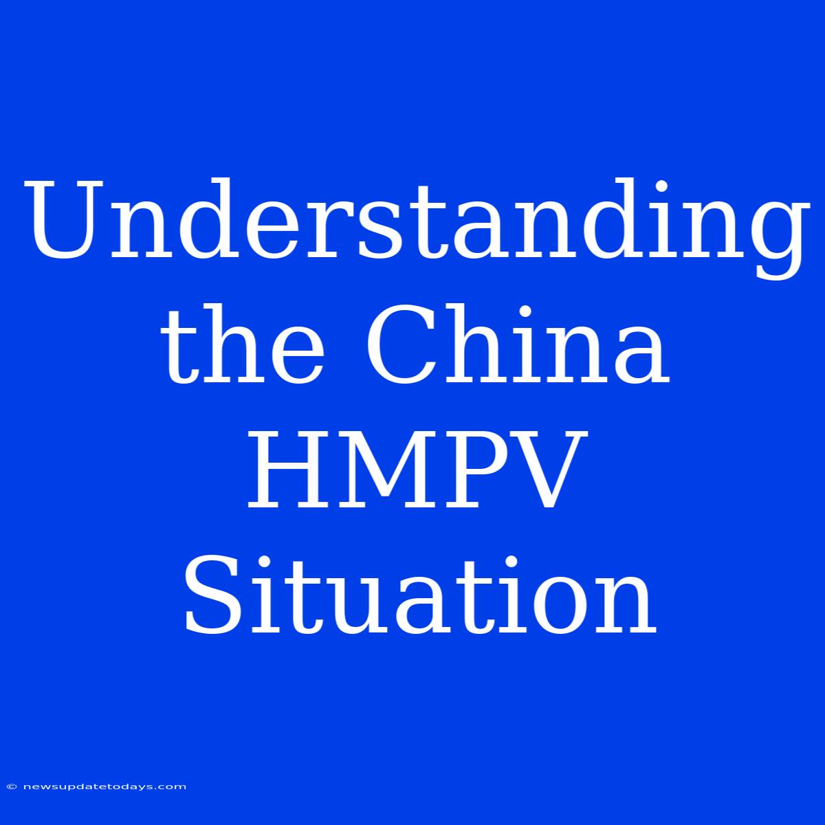 Understanding The China HMPV Situation