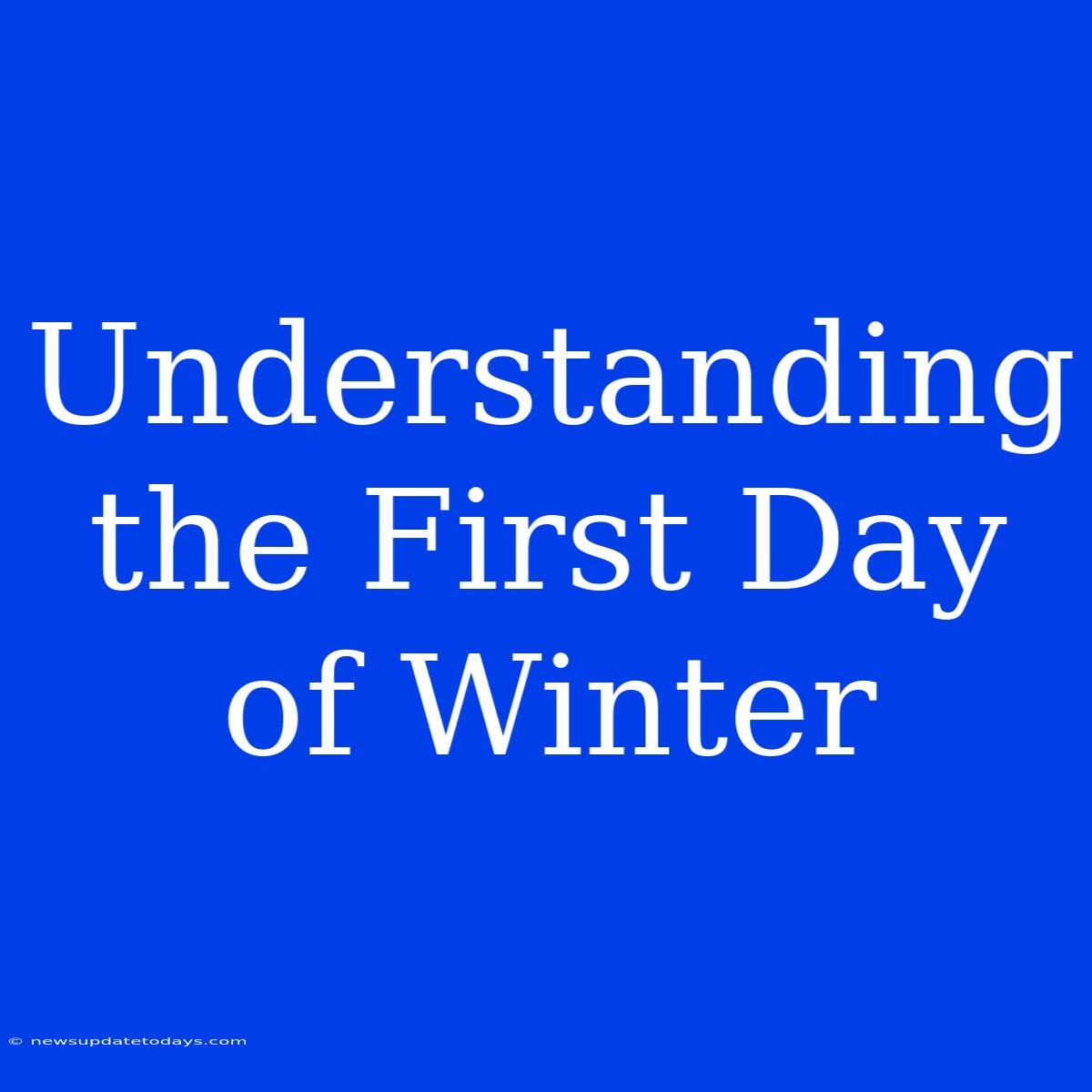 Understanding The First Day Of Winter