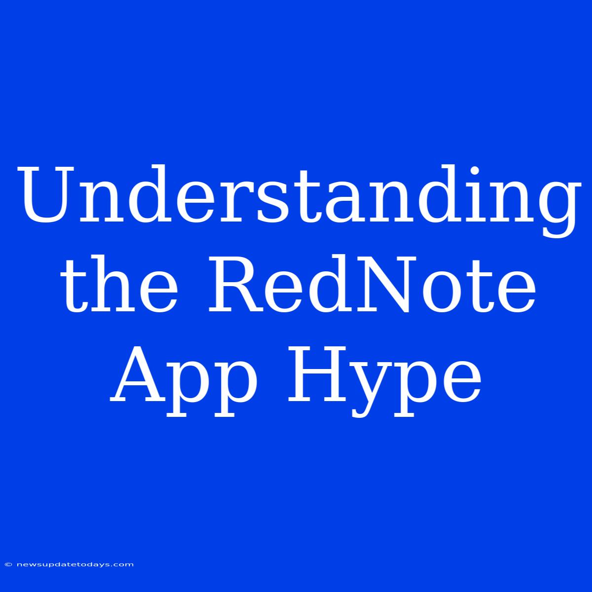 Understanding The RedNote App Hype