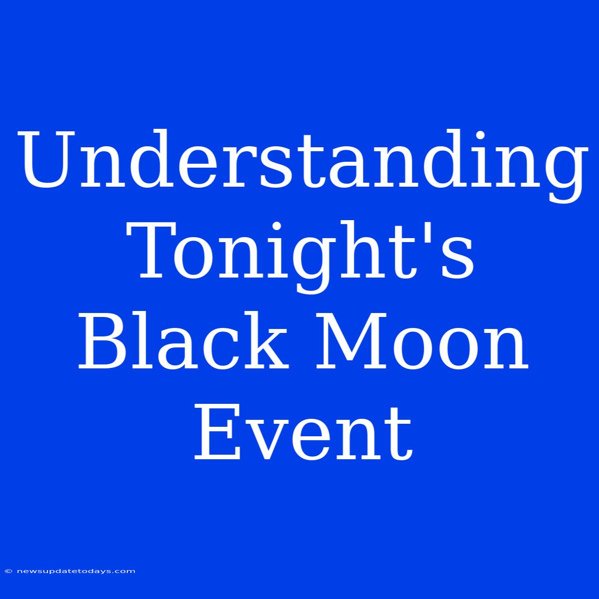 Understanding Tonight's Black Moon Event