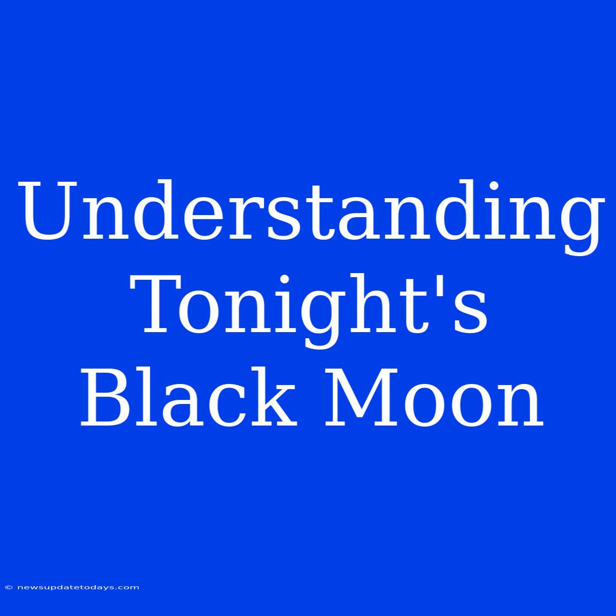 Understanding Tonight's Black Moon