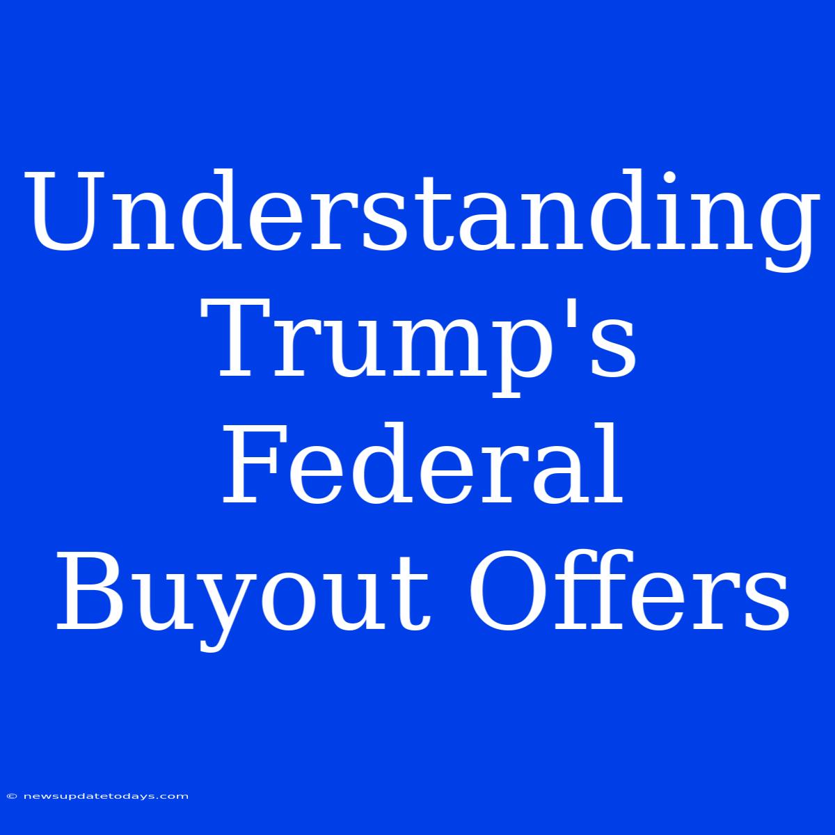 Understanding Trump's Federal Buyout Offers