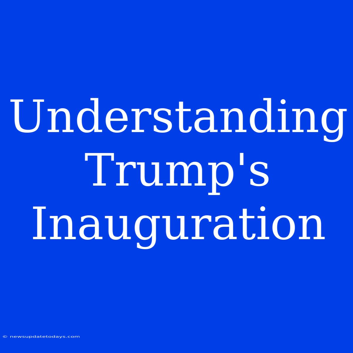 Understanding Trump's Inauguration