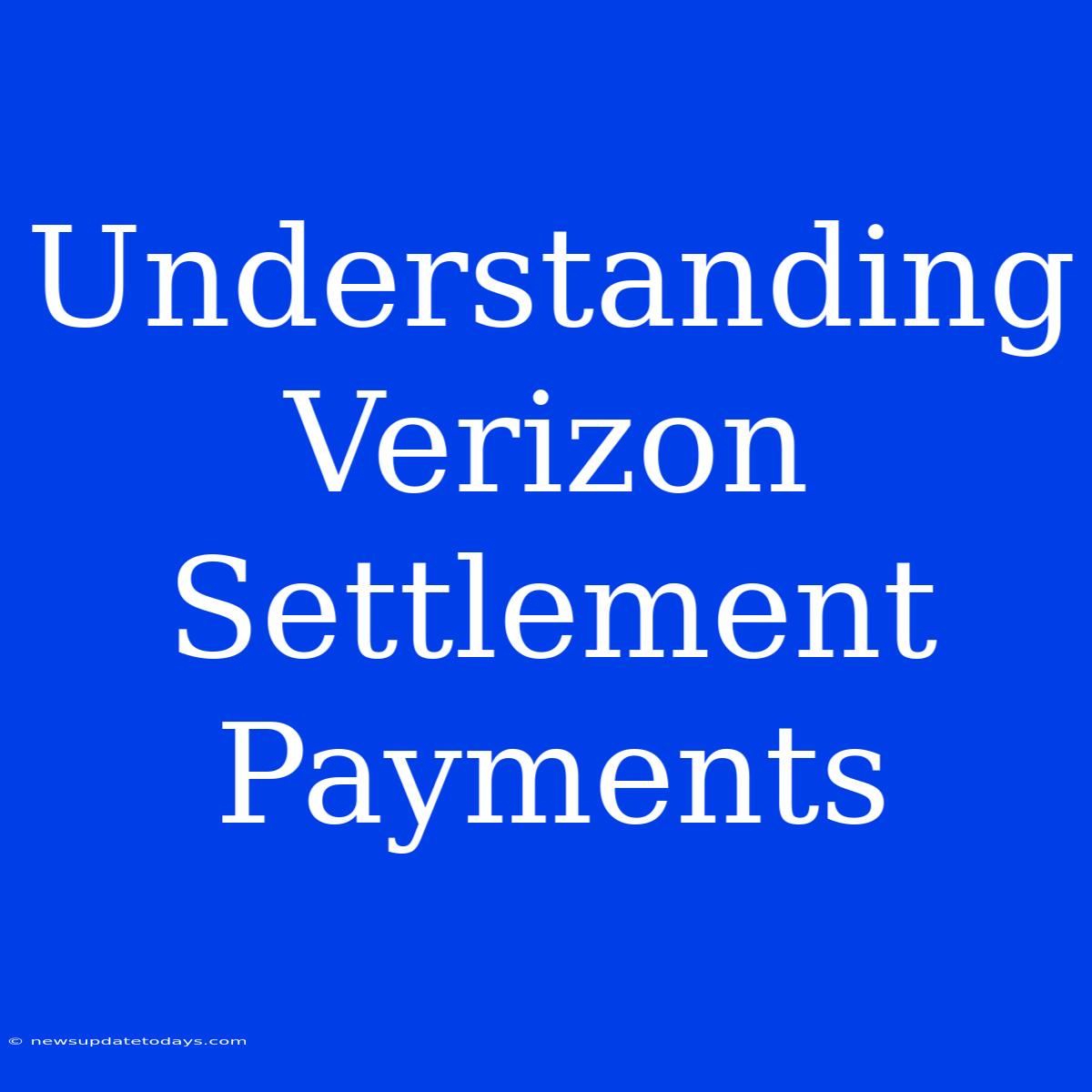 Understanding Verizon Settlement Payments