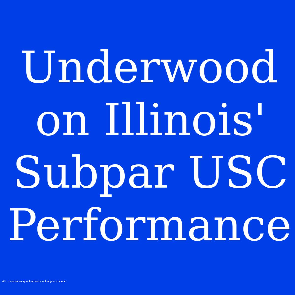 Underwood On Illinois' Subpar USC Performance