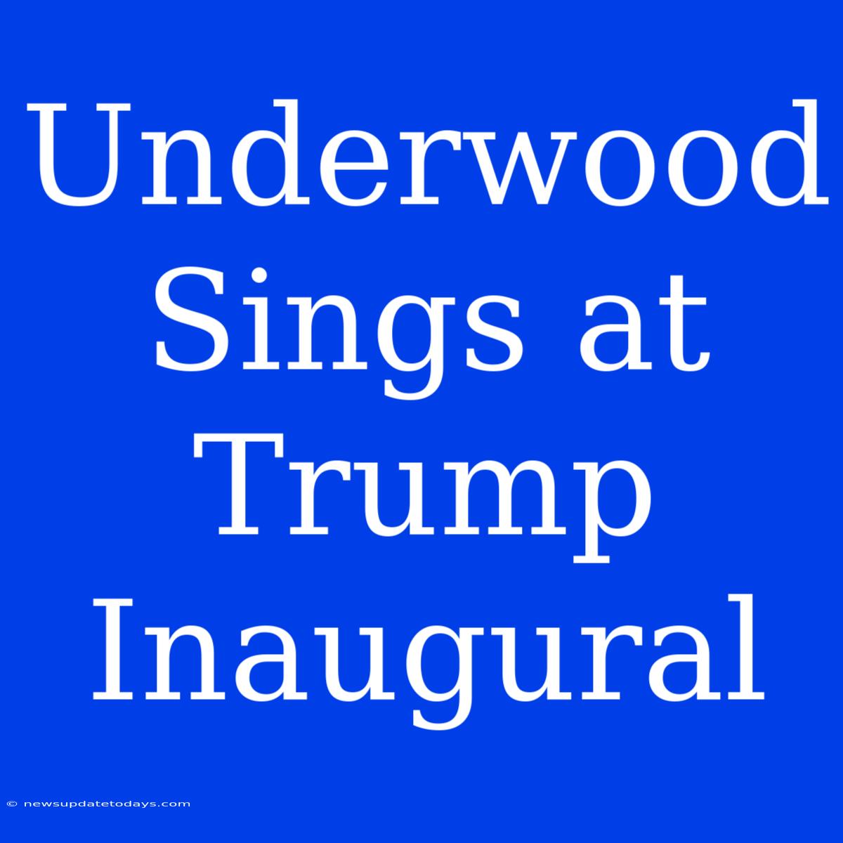 Underwood Sings At Trump Inaugural