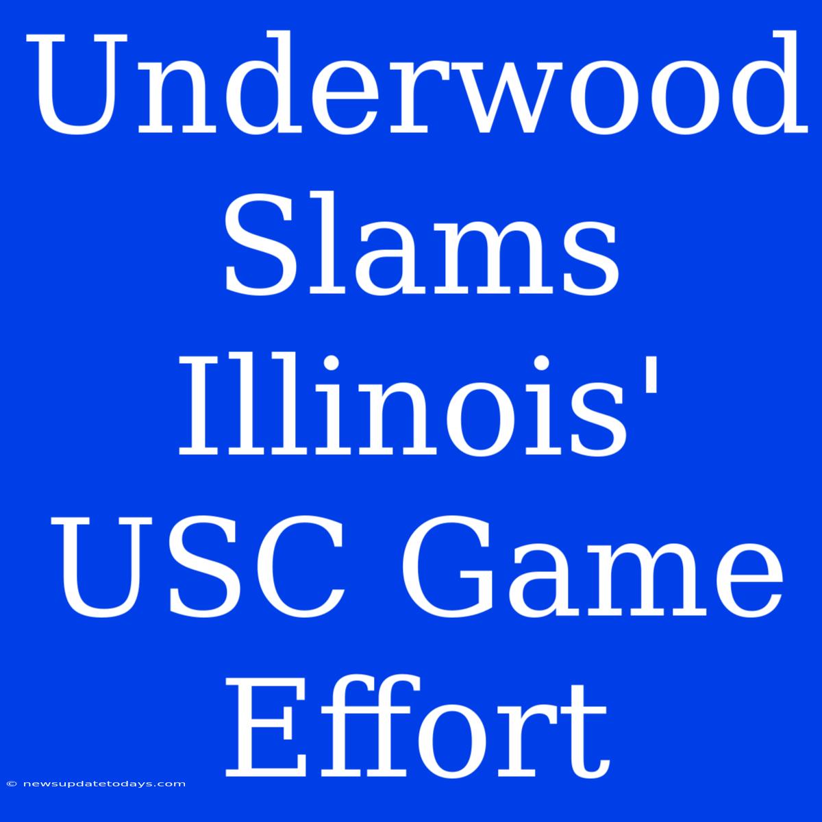 Underwood Slams Illinois' USC Game Effort