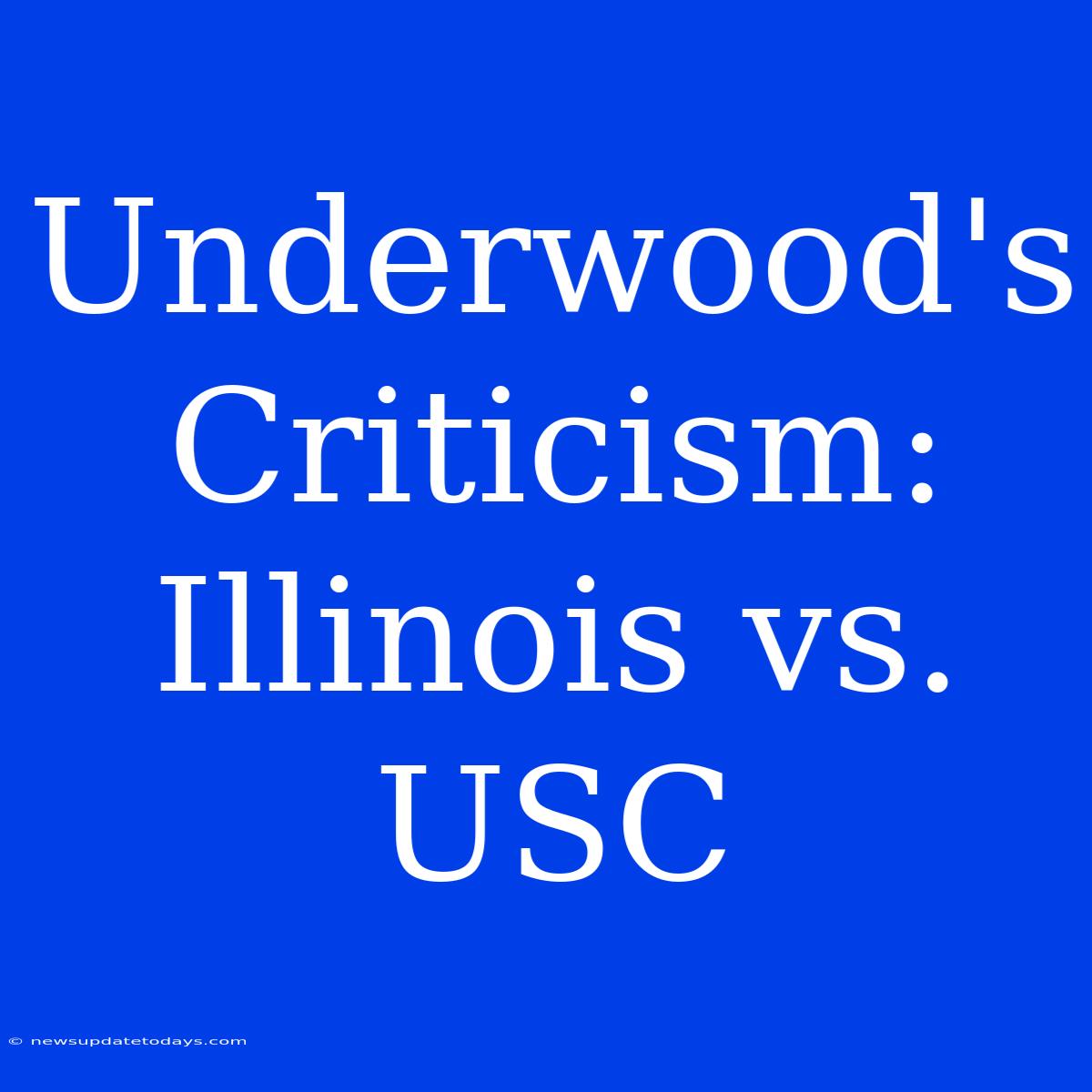 Underwood's Criticism: Illinois Vs. USC