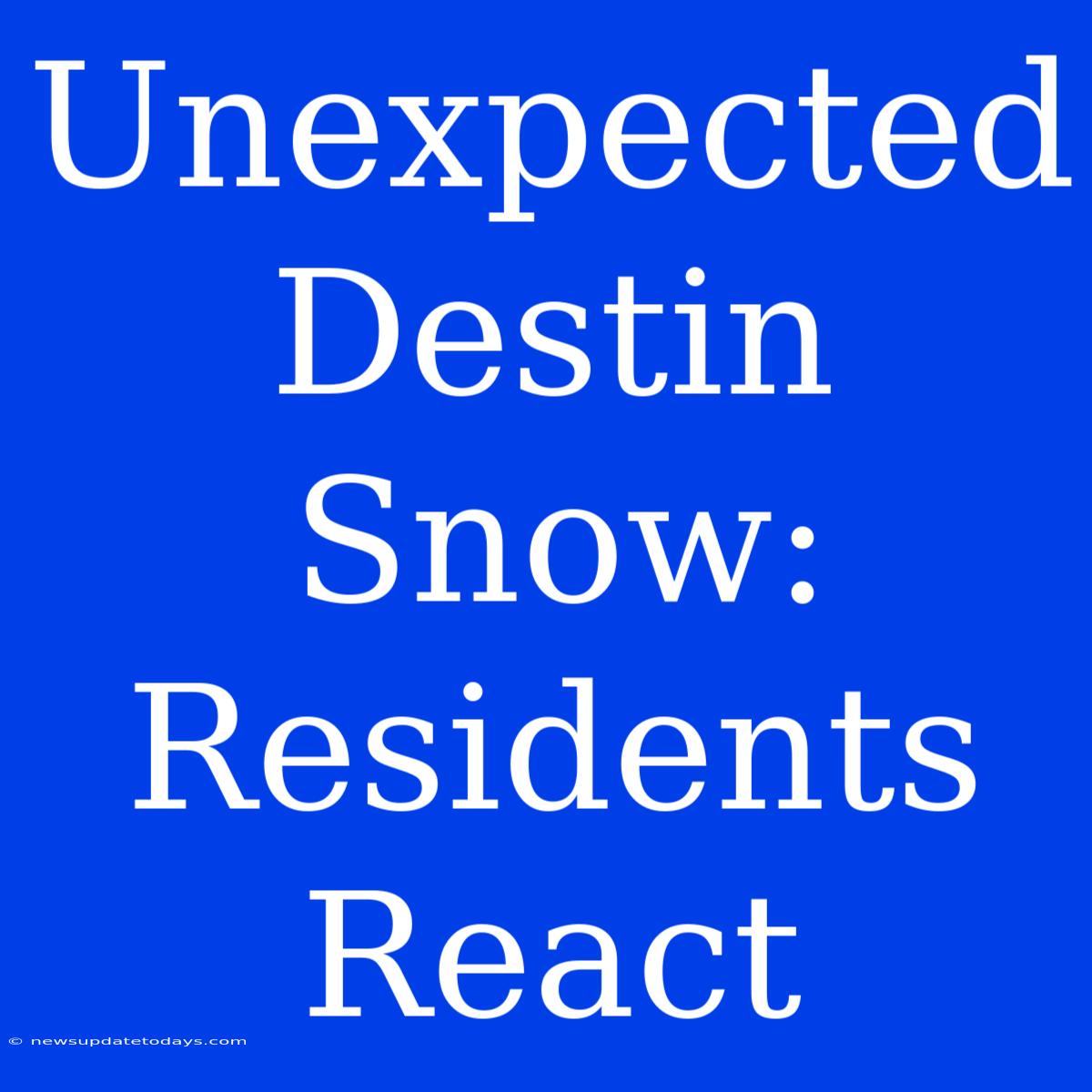 Unexpected Destin Snow: Residents React