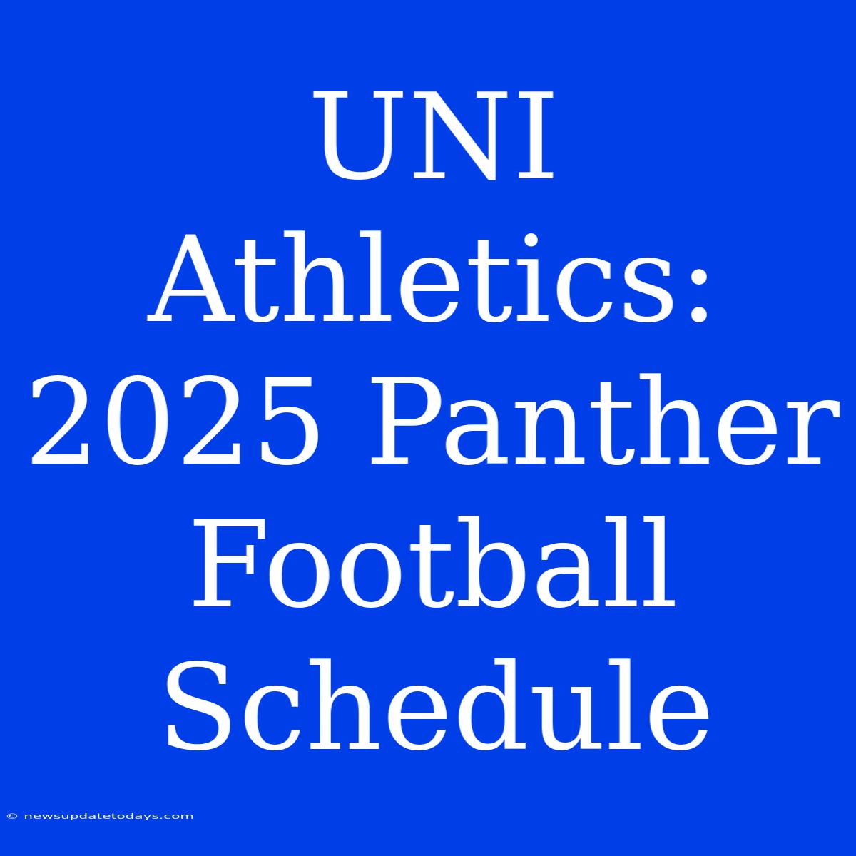 UNI Athletics: 2025 Panther Football Schedule