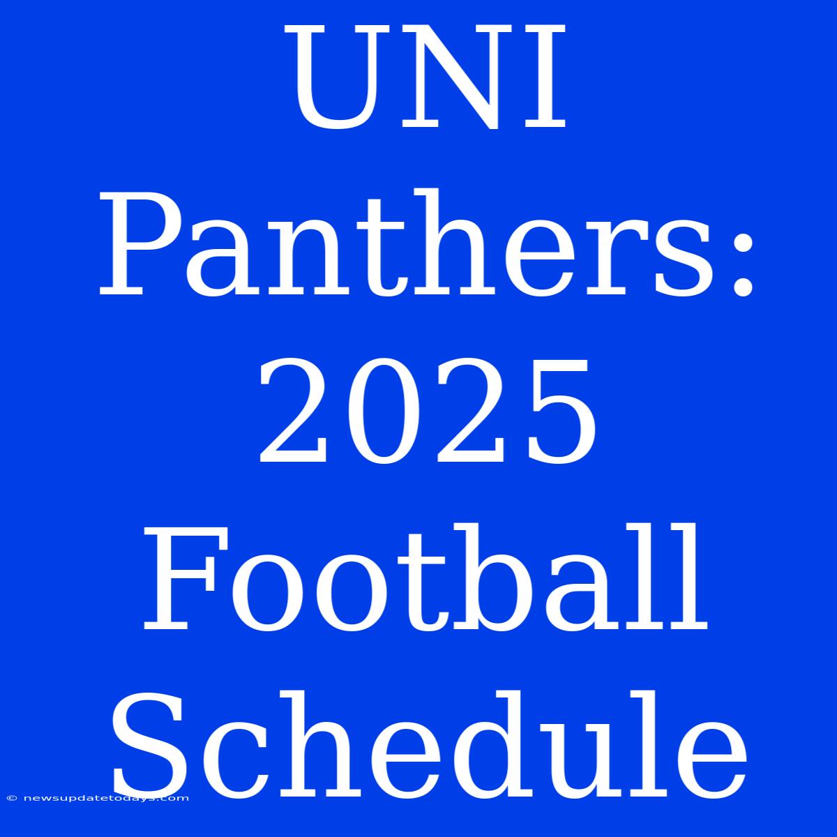 UNI Panthers: 2025 Football Schedule