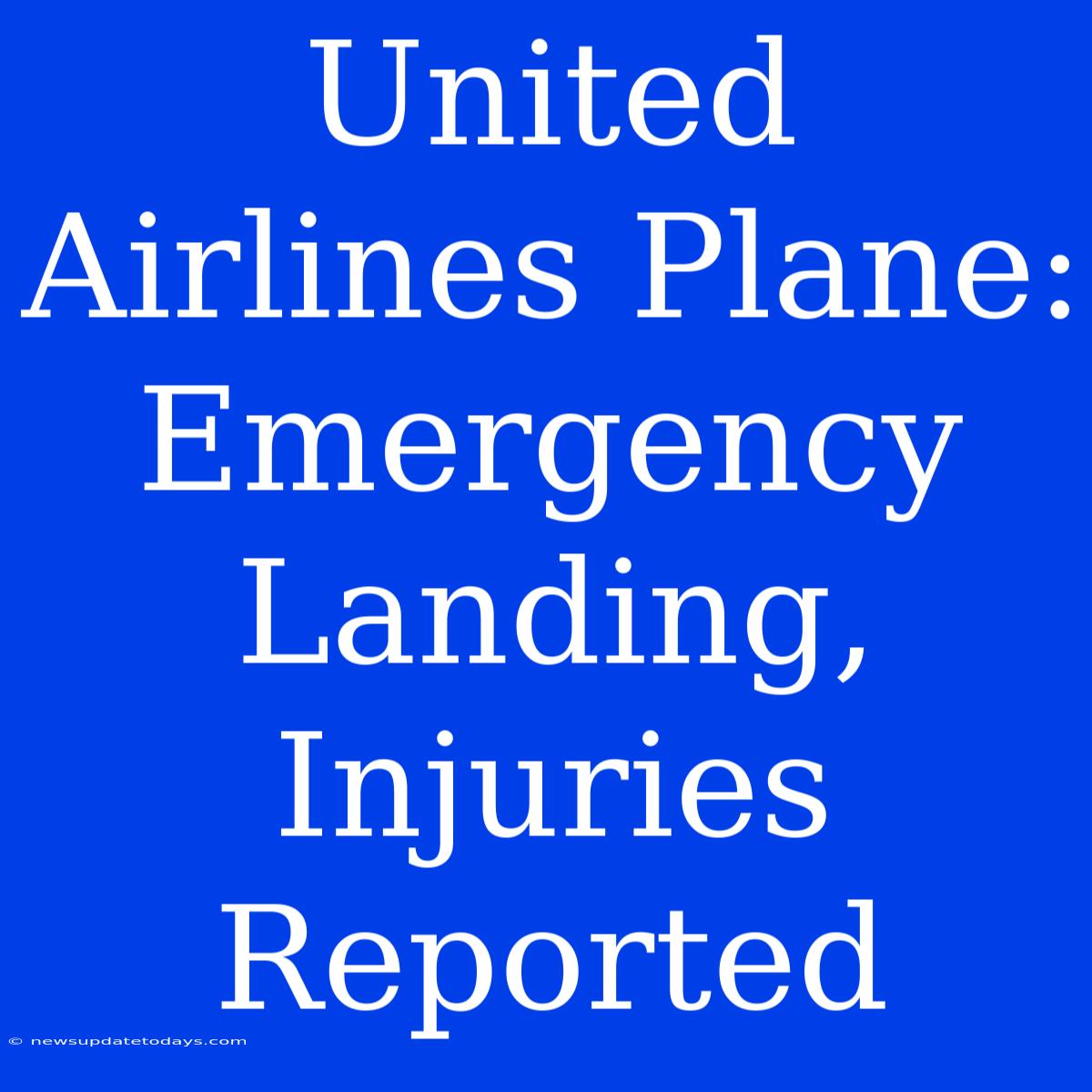 United Airlines Plane: Emergency Landing, Injuries Reported