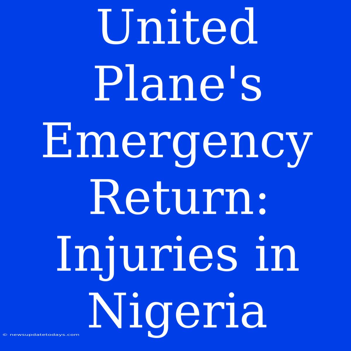 United Plane's Emergency Return: Injuries In Nigeria