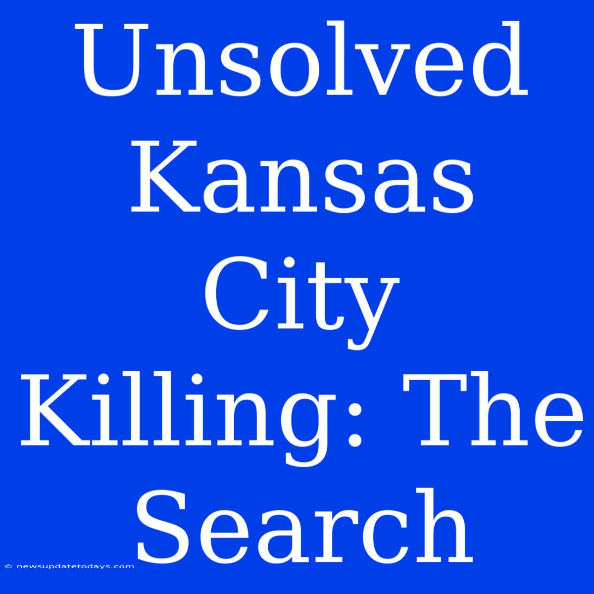 Unsolved Kansas City Killing: The Search